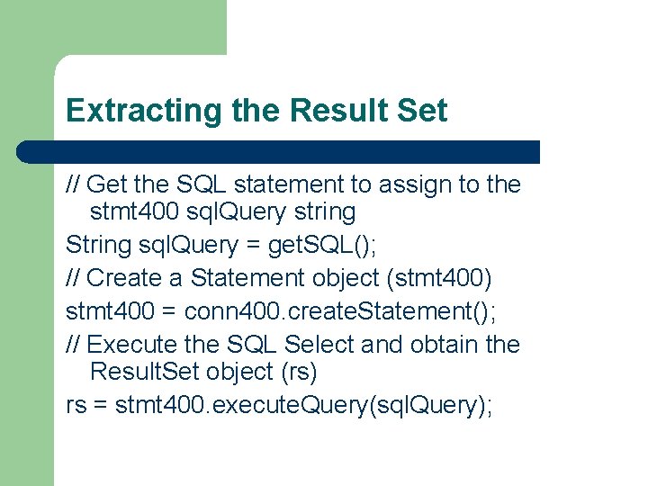 Extracting the Result Set // Get the SQL statement to assign to the stmt Extracting the Result Set // Get the SQL statement to assign to the stmt