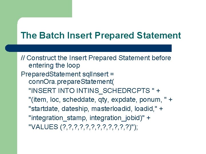 The Batch Insert Prepared Statement // Construct the Insert Prepared Statement before entering the The Batch Insert Prepared Statement // Construct the Insert Prepared Statement before entering the