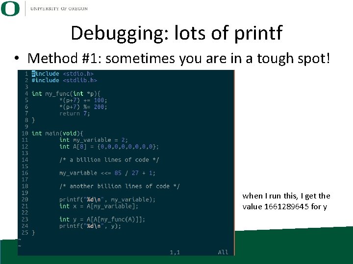 Debugging: lots of printf • Method #1: sometimes you are in a tough spot! Debugging: lots of printf • Method #1: sometimes you are in a tough spot!