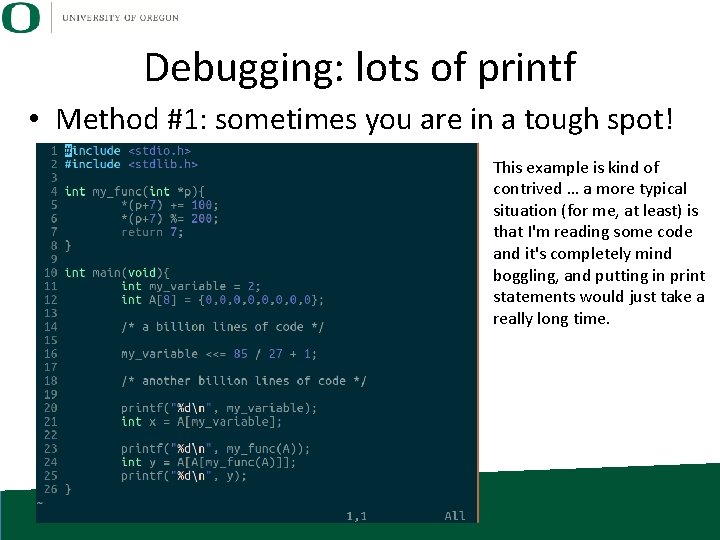 Debugging: lots of printf • Method #1: sometimes you are in a tough spot! Debugging: lots of printf • Method #1: sometimes you are in a tough spot!