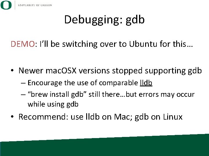Debugging: gdb DEMO: I’ll be switching over to Ubuntu for this… • Newer mac. Debugging: gdb DEMO: I’ll be switching over to Ubuntu for this… • Newer mac.