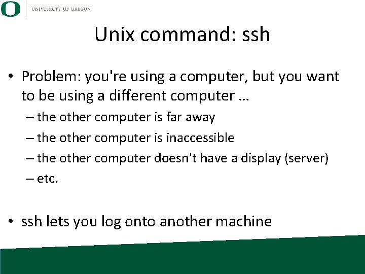 Unix command: ssh • Problem: you're using a computer, but you want to be Unix command: ssh • Problem: you're using a computer, but you want to be