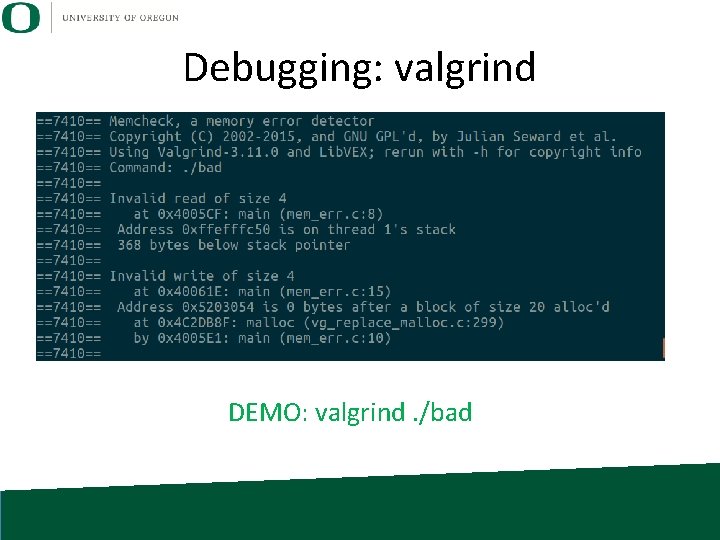 Debugging: valgrind DEMO: valgrind. /bad Debugging: valgrind DEMO: valgrind. /bad