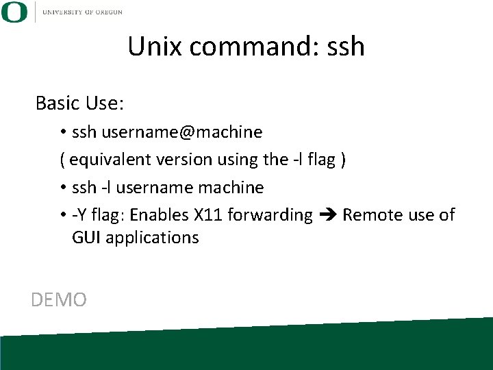 Unix command: ssh Basic Use: • ssh username@machine ( equivalent version using the -l Unix command: ssh Basic Use: • ssh username@machine ( equivalent version using the -l