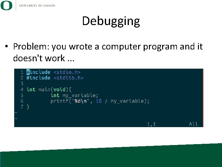Debugging • Problem: you wrote a computer program and it doesn't work. . . Debugging • Problem: you wrote a computer program and it doesn't work. . .
