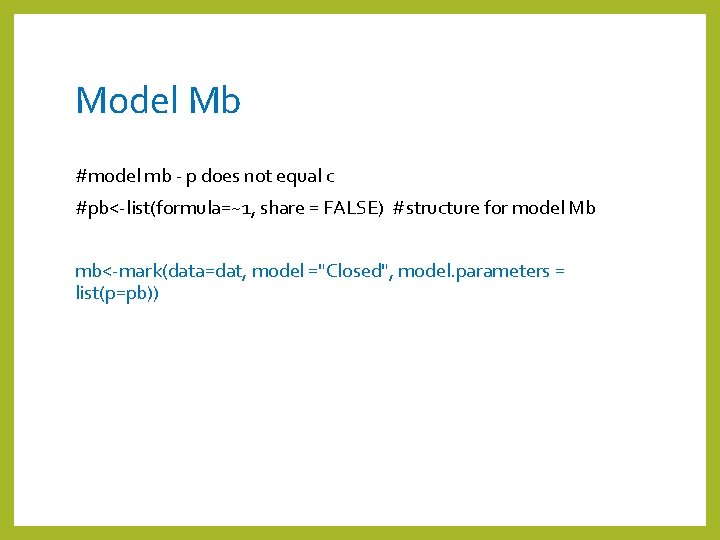 Model Mb #model mb - p does not equal c #pb<-list(formula=~1, share = FALSE)
