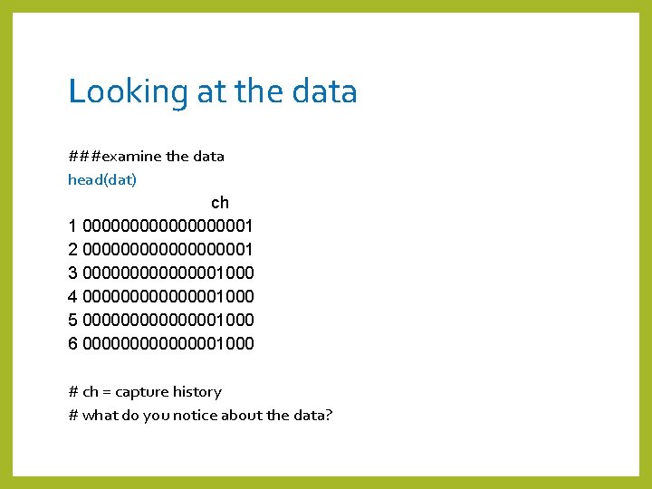 Looking at the data ###examine the data head(dat) ch 1 0000000001 2 0000000001 3