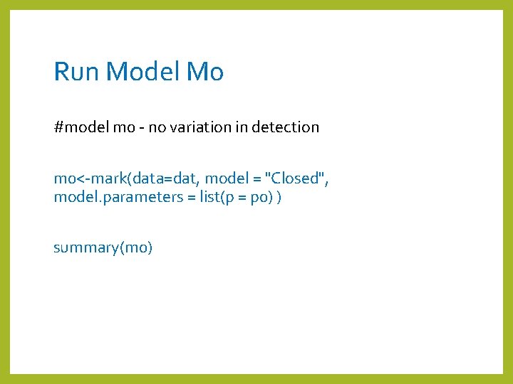 Run Model M 0 #model m 0 - no variation in detection m 0<-mark(data=dat,