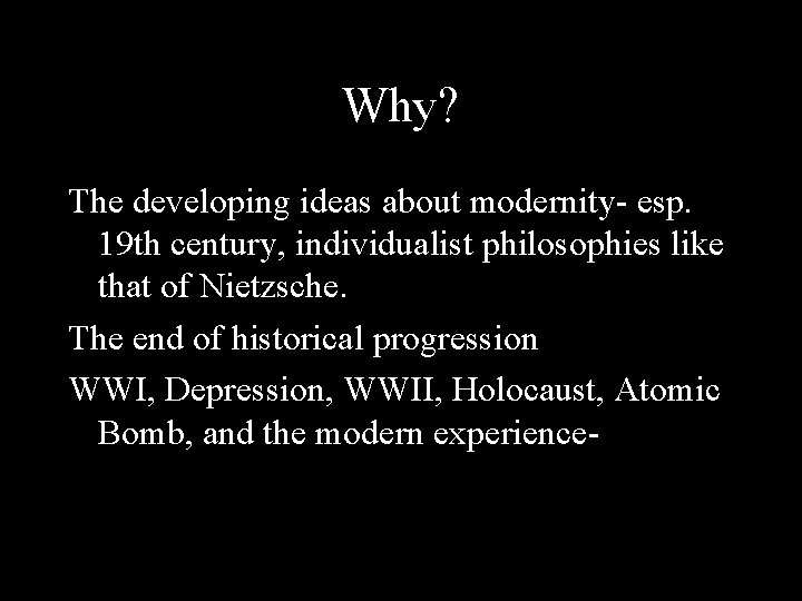 Why? The developing ideas about modernity- esp. 19 th century, individualist philosophies like that