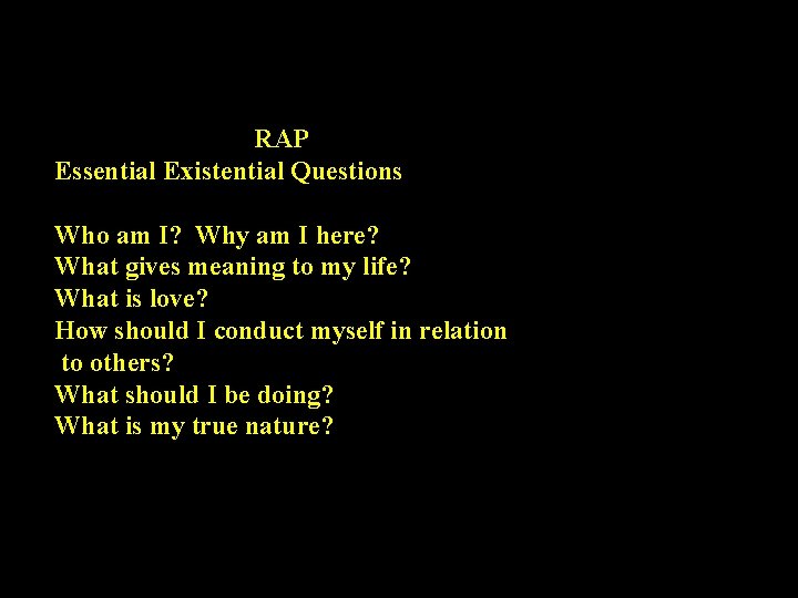 RAP Essential Existential Questions Who am I? Why am I here? What gives meaning