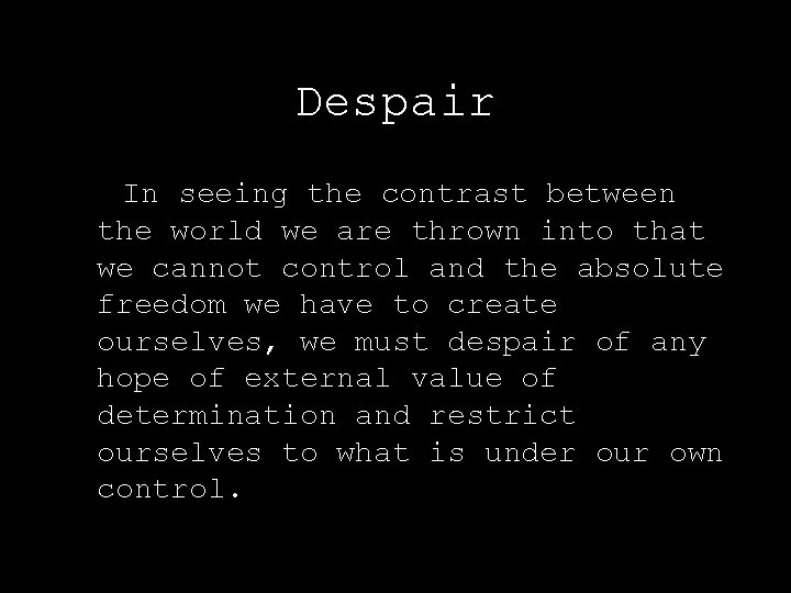 Despair In seeing the contrast between the world we are thrown into that we