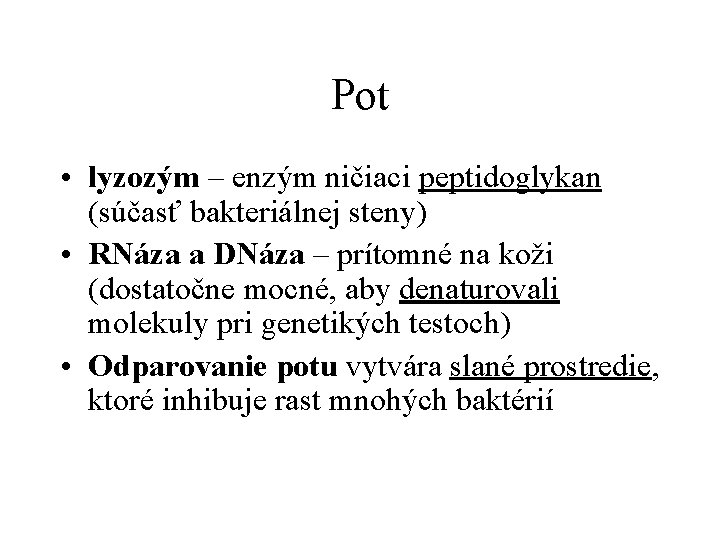 Pot • lyzozým – enzým ničiaci peptidoglykan (súčasť bakteriálnej steny) • RNáza a DNáza