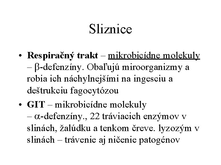 Sliznice • Respiračný trakt – mikrobicídne molekuly – b-defenzíny. Obaľujú miroorganizmy a robia ich