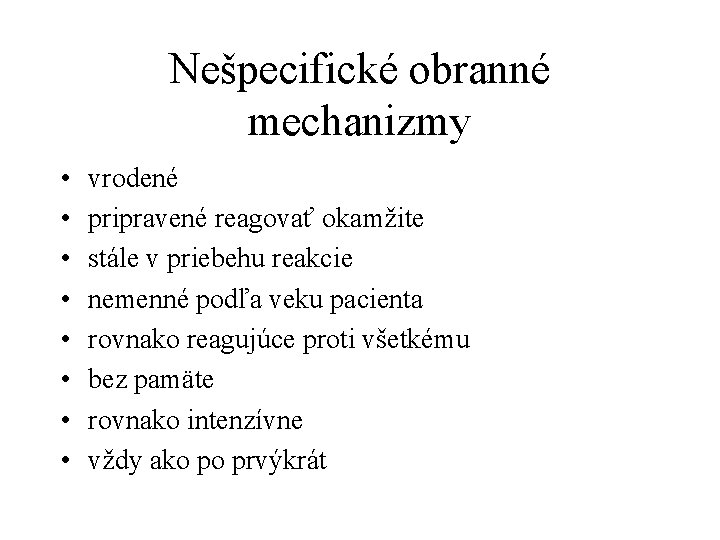 Nešpecifické obranné mechanizmy • • vrodené pripravené reagovať okamžite stále v priebehu reakcie nemenné