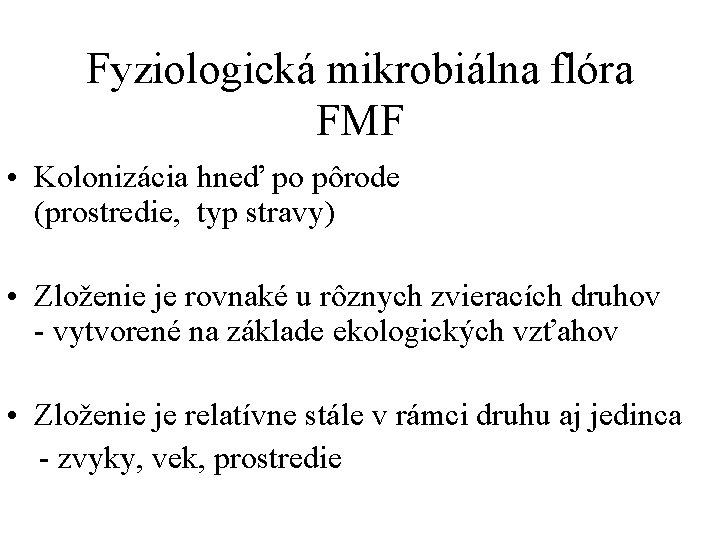 Fyziologická mikrobiálna flóra FMF • Kolonizácia hneď po pôrode (prostredie, typ stravy) • Zloženie