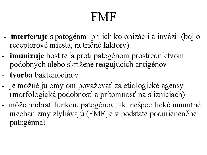 FMF - interferuje s patogénmi pri ich kolonizácii a invázii (boj o receptorové miesta,