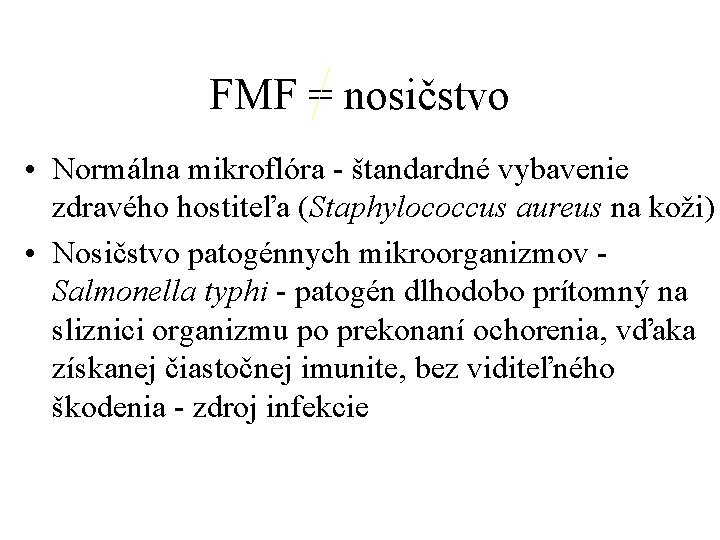 FMF = nosičstvo • Normálna mikroflóra - štandardné vybavenie zdravého hostiteľa (Staphylococcus aureus na