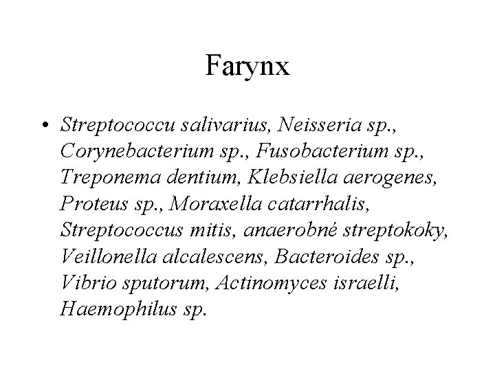 Farynx • Streptococcu salivarius, Neisseria sp. , Corynebacterium sp. , Fusobacterium sp. , Treponema