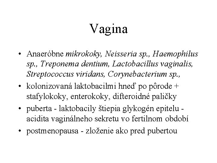 Vagina • Anaeróbne mikrokoky, Neisseria sp. , Haemophilus sp. , Treponema dentium, Lactobacillus vaginalis,