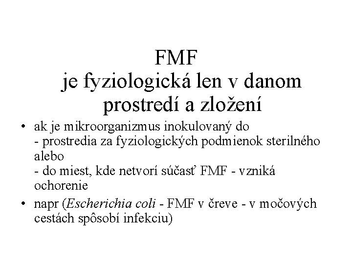 FMF je fyziologická len v danom prostredí a zložení • ak je mikroorganizmus inokulovaný