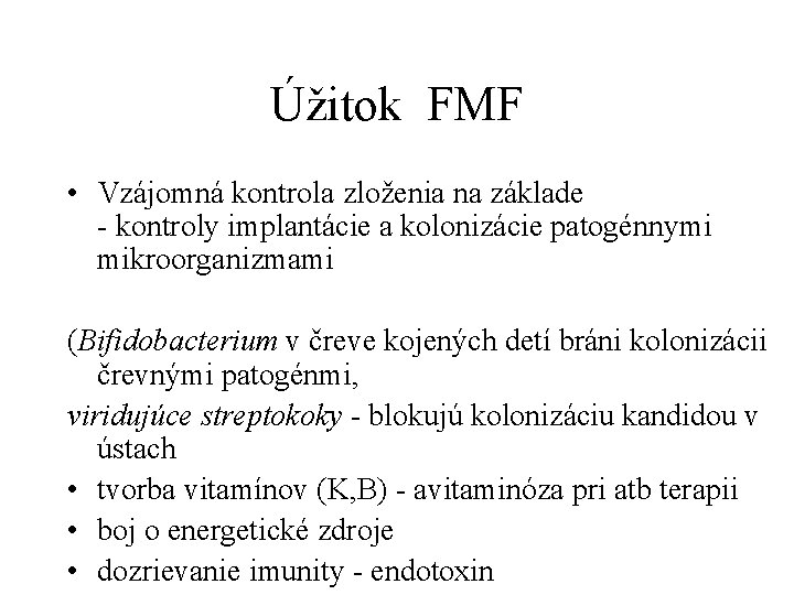 Úžitok FMF • Vzájomná kontrola zloženia na základe - kontroly implantácie a kolonizácie patogénnymi
