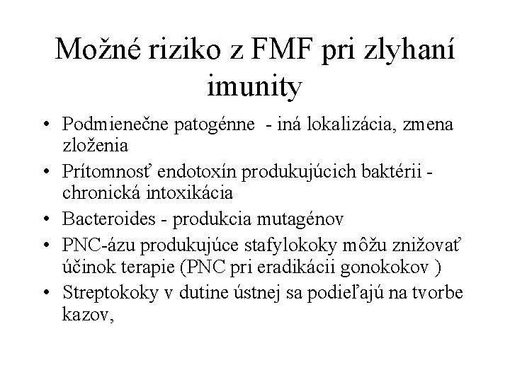 Možné riziko z FMF pri zlyhaní imunity • Podmienečne patogénne - iná lokalizácia, zmena