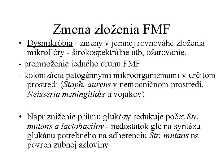 Zmena zloženia FMF • Dysmikróbia - zmeny v jemnej rovnováhe zloženia mikroflóry - širokospektrálne