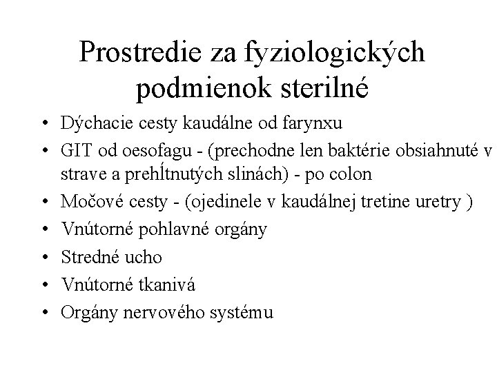 Prostredie za fyziologických podmienok sterilné • Dýchacie cesty kaudálne od farynxu • GIT od