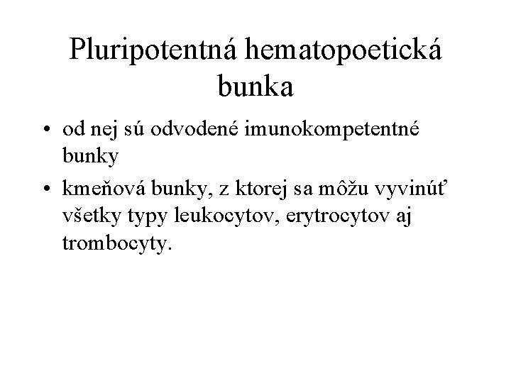 Pluripotentná hematopoetická bunka • od nej sú odvodené imunokompetentné bunky • kmeňová bunky, z