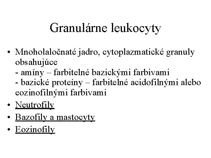 Granulárne leukocyty • Mnoholaločnaté jadro, cytoplazmatické granuly obsahujúce - amíny – farbitelné bazickými farbivami