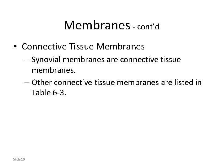 Membranes - cont’d • Connective Tissue Membranes – Synovial membranes are connective tissue membranes.