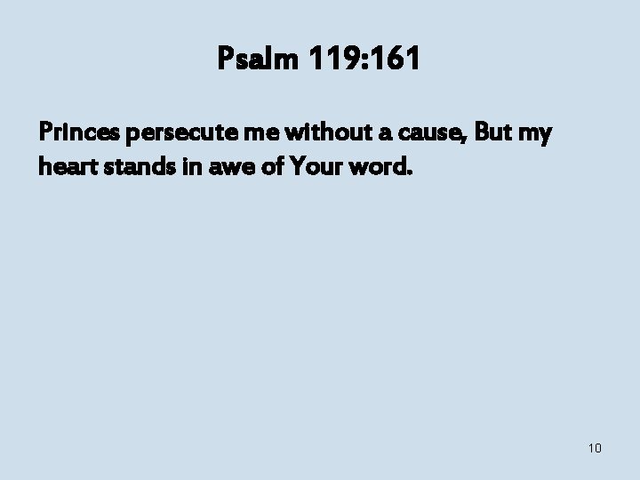 Psalm 119: 161 Princes persecute me without a cause, But my heart stands in