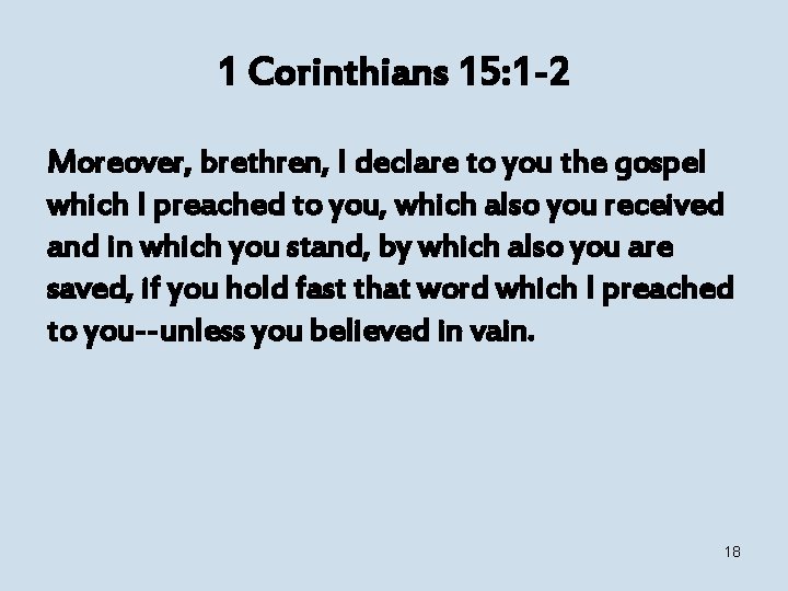 1 Corinthians 15: 1 -2 Moreover, brethren, I declare to you the gospel which