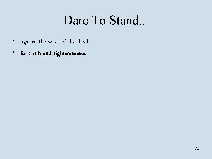 Dare To Stand. . . * against the wiles of the devil. * for