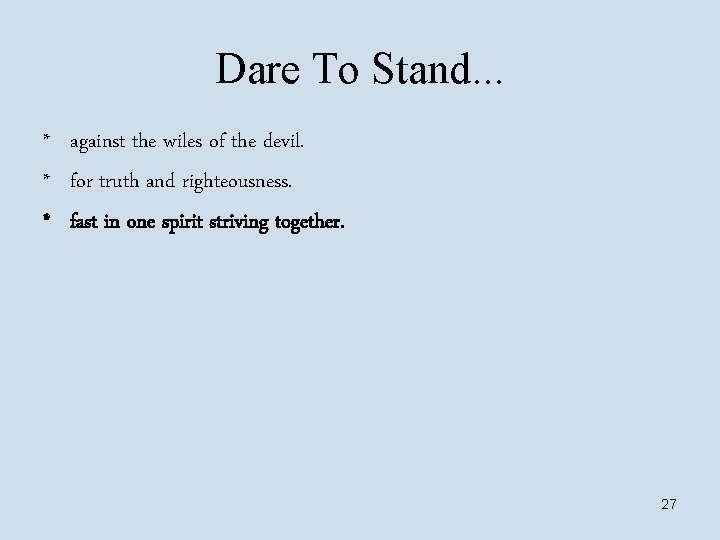 Dare To Stand. . . * against the wiles of the devil. * for