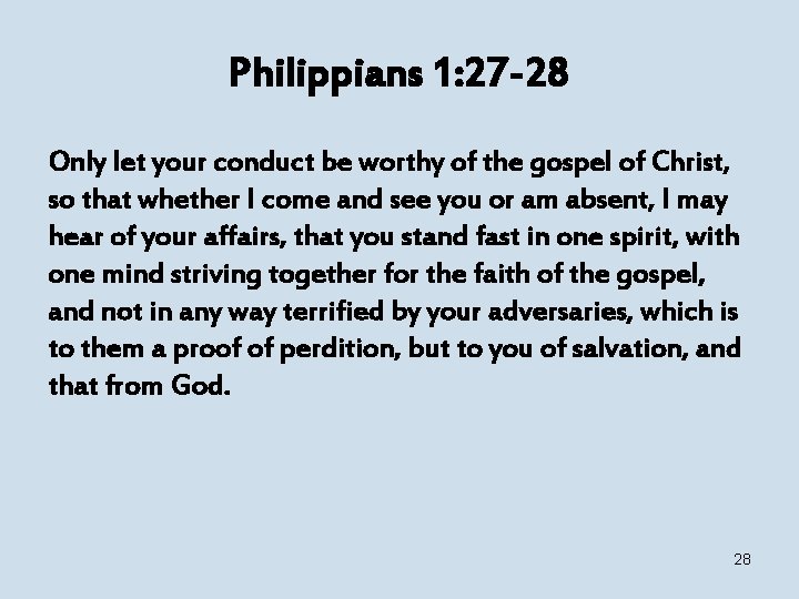 Philippians 1: 27 -28 Only let your conduct be worthy of the gospel of