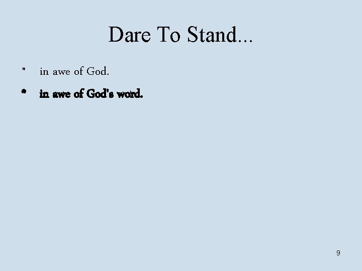 Dare To Stand. . . * in awe of God's word. 9 