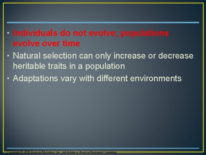  • Individuals do not evolve; populations evolve over time • Natural selection can