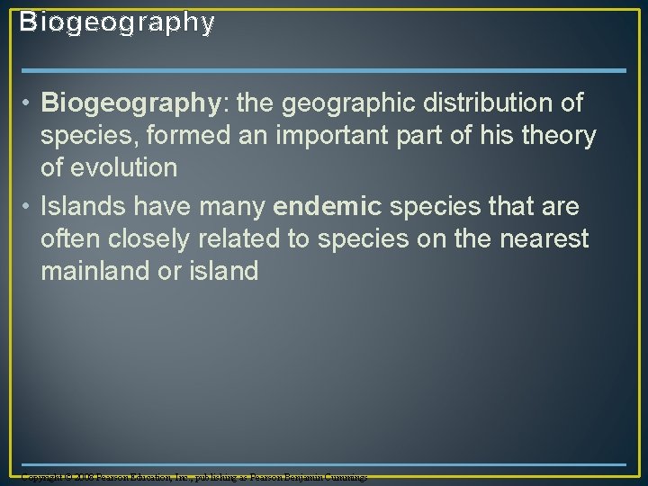 Biogeography • Biogeography: the geographic distribution of species, formed an important part of his