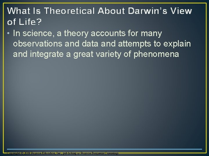 What Is Theoretical About Darwin’s View of Life? • In science, a theory accounts