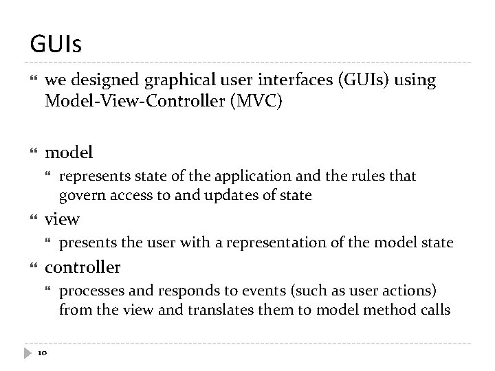 GUIs we designed graphical user interfaces (GUIs) using Model-View-Controller (MVC) model view represents state