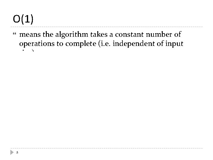 O(1) means the algorithm takes a constant number of operations to complete (i. e.