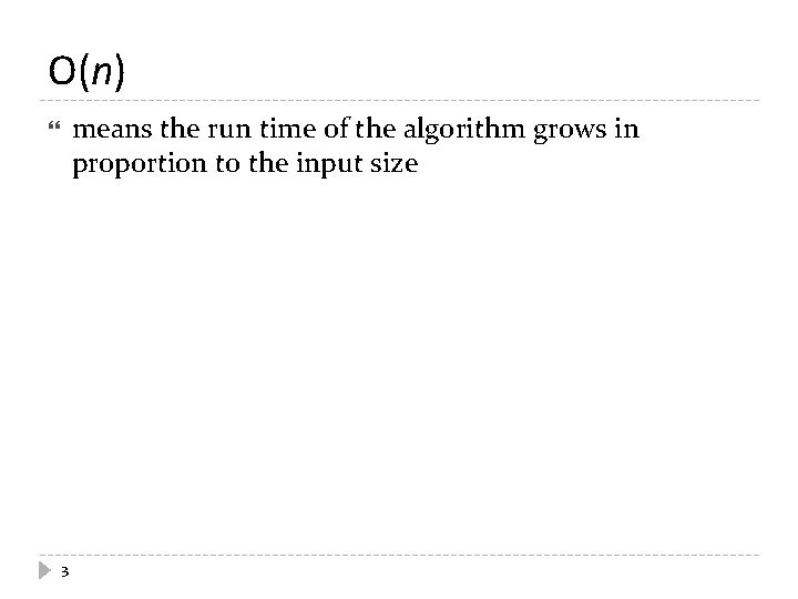 O(n) means the run time of the algorithm grows in proportion to the input