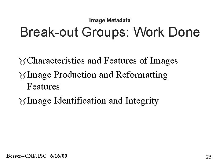 Image Metadata Break-out Groups: Work Done Characteristics and Features of Images Image Production and