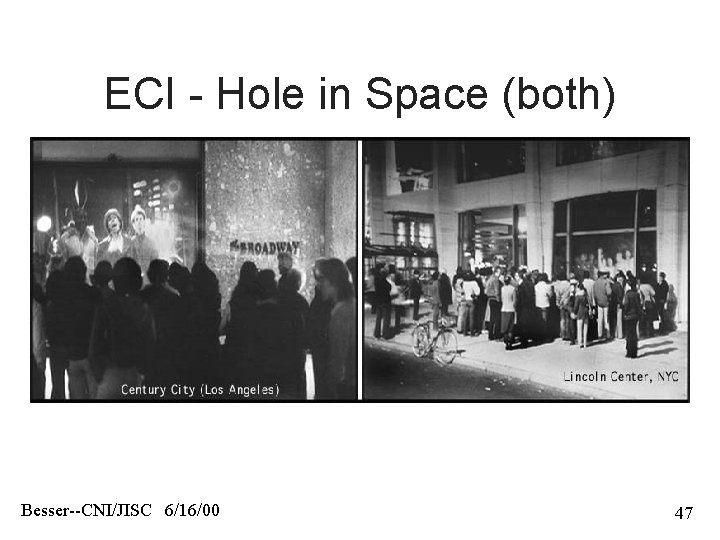 ECI - Hole in Space (both) Besser--CNI/JISC 6/16/00 47 