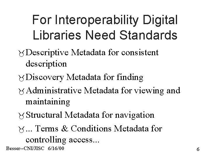 For Interoperability Digital Libraries Need Standards Descriptive Metadata for consistent description Discovery Metadata for