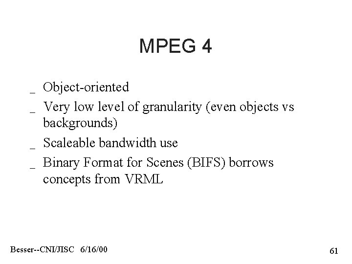 MPEG 4 _ _ Object-oriented Very low level of granularity (even objects vs backgrounds)