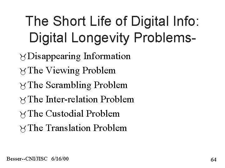 The Short Life of Digital Info: Digital Longevity Problems Disappearing Information The Viewing Problem