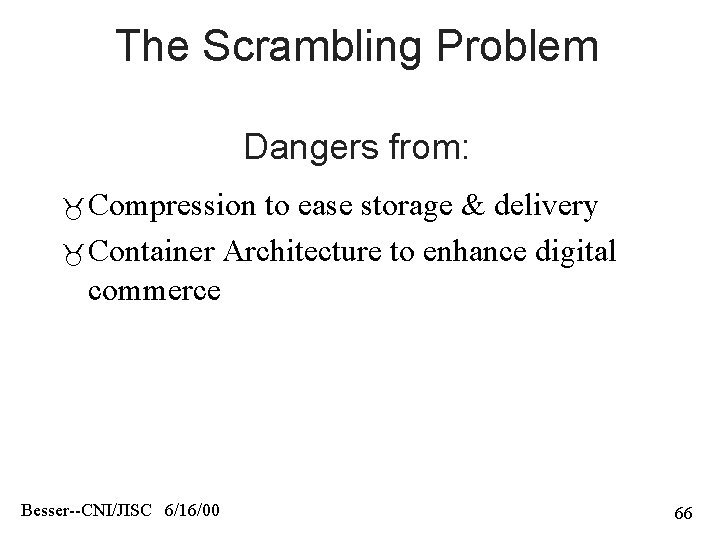 The Scrambling Problem Dangers from: Compression to ease storage & delivery Container Architecture to