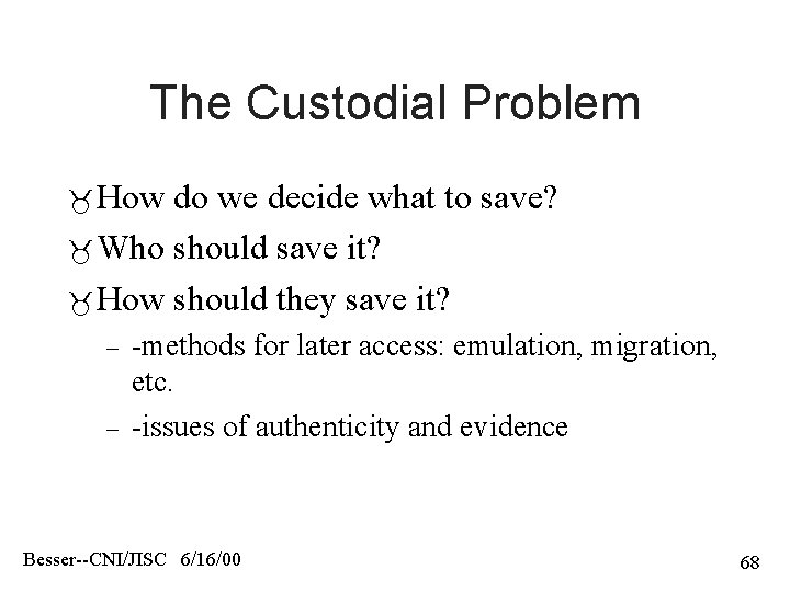 The Custodial Problem How do we decide what to save? Who should save it?